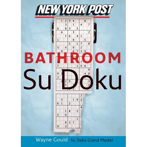 New York Post Bathroom Sudoku: The Official Utterly Addictive Number-Placing Puzzle