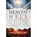 Heaven, Hell & Everything In Between: 101 Hardships and the Faith to Bear Them