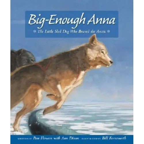 Big-Enough Anna: The Little Sled Dog Who Braved the Arctic