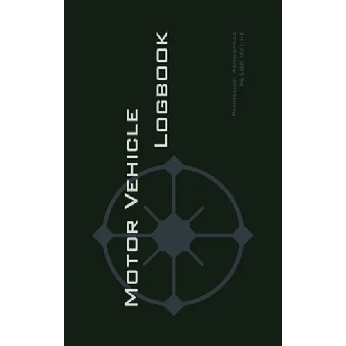 Motor Vehicle Logbook: An Easy-to-Use Logbook for Business and Private Motor Vehicle Use - Log Your Driving Like a Pro!