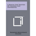 A Manual for Trustees of Colleges and Universities