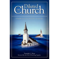 The Diluted Church: Calling Believers To Live Out Of Their True Heritage