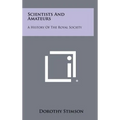 Scientists And Amateurs: A History Of The Royal Society
