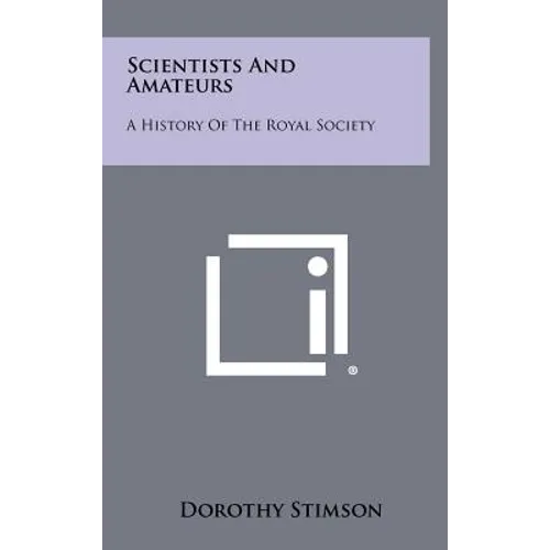 Scientists And Amateurs: A History Of The Royal Society