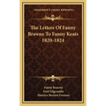 The Letters Of Fanny Brawne To Fanny Keats 1820-1824