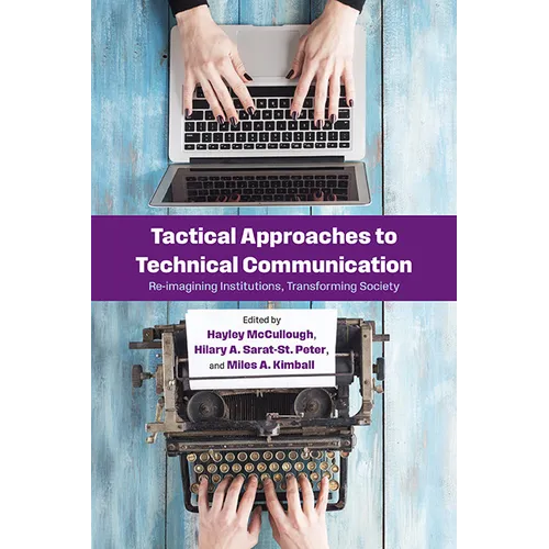 Tactical Approaches to Technical Communication: Reimagining Institutions, Transforming Society