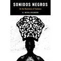 Sonidos Negros: On the Blackness of Flamenco