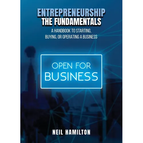 Entrepreneurship - The Fundamentals: A Handbook to Starting, Buying, or Operating a Business