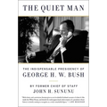 The Quiet Man: The Indispensable Presidency of George H.W. Bush