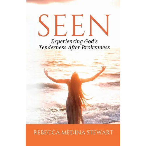 Seen: Experiencing God's Tenderness After Brokenness