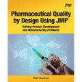 Pharmaceutical Quality by Design Using JMP: Solving Product Development and Manufacturing Problems