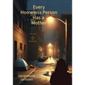 Every Homeless Person Has a Mother: Shining a Light on Prevention