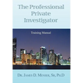 The Professional Private Investigator Training Manual: Training Manual
