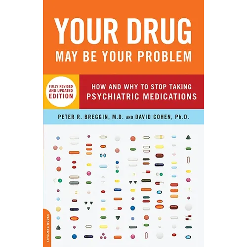 Your Drug May Be Your Problem: How and Why to Stop Taking Psychiatric Medications
