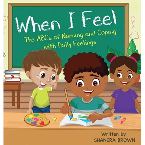 When I Feel: The ABCs of Naming and Coping with Daily Feelings