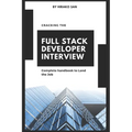 Cracking the Full Stack Developer Interview: The Complete Handbook Land the Job