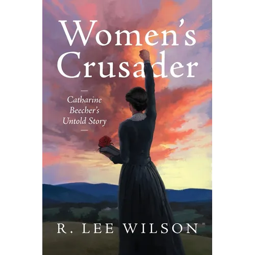 Women's Crusader: Catharine Beecher's Untold Story