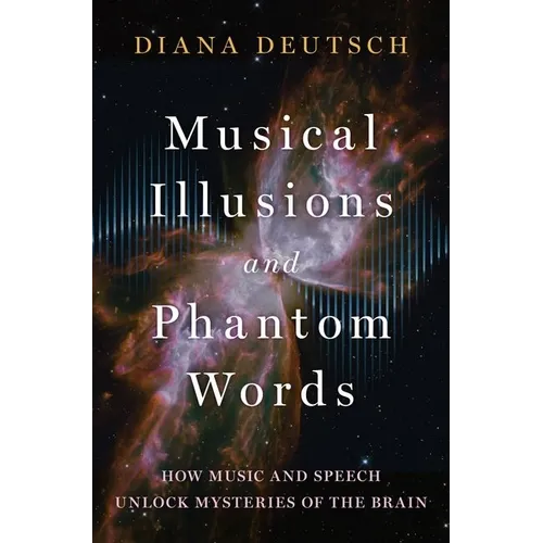 Musical Illusions and Phantom Words: How Music and Speech Unlock Mysteries of the Brain