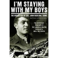I'm Staying with My Boys: The Heroic Life of Sgt. John Basilone, USMC