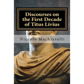 Discourses on the First Decade of Titus Livius: Niccolo Machiavelli