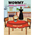Mommy...What is Heaven?