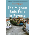 The Migrant Rain Falls in Reverse: A Memory of Vietnam