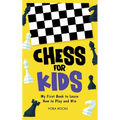 Chess for Kids: My First Book to Learn How to Play and Win