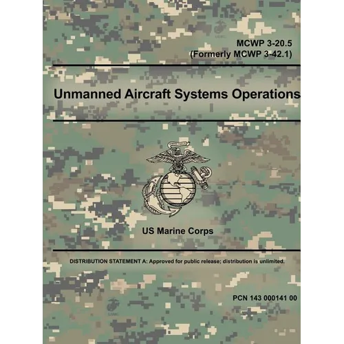 Unmanned Aircraft Systems Operations - MCWP 3-20.5 (Formerly MCWP 3-42.1)