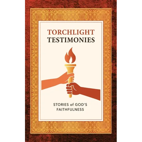 Torchlight Testimonies: Stories of God's Faithfulness