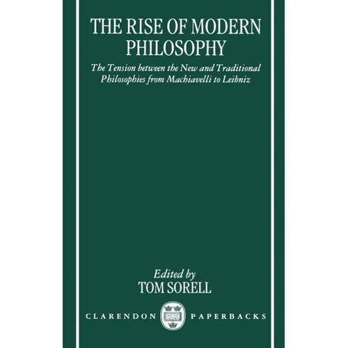 The Rise of Modern Philosophy: The Tension Between the New and Traditional Philosophies from Machiavelli to Leibniz