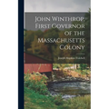 John Winthrop, First Governor of the Massachusetts Colony