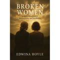 BROKEN WOMEN A Story of Rejection, Redemption, Resilience