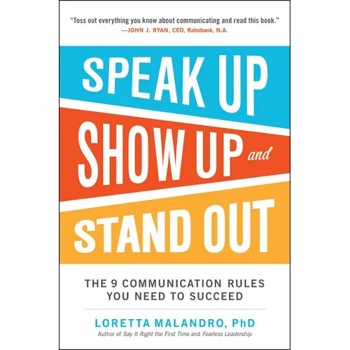 Speak Up, Show Up, and Stand Out: The 9 Communication Rules You Need to Succeed