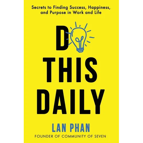 Do This Daily: Secrets to Finding Success, Happiness, and Purpose in Work and Life