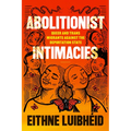 Abolitionist Intimacies: Queer and Trans Migrants Against the Deportation State