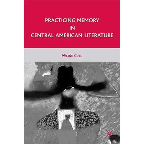 Practicing Memory in Central American Literature