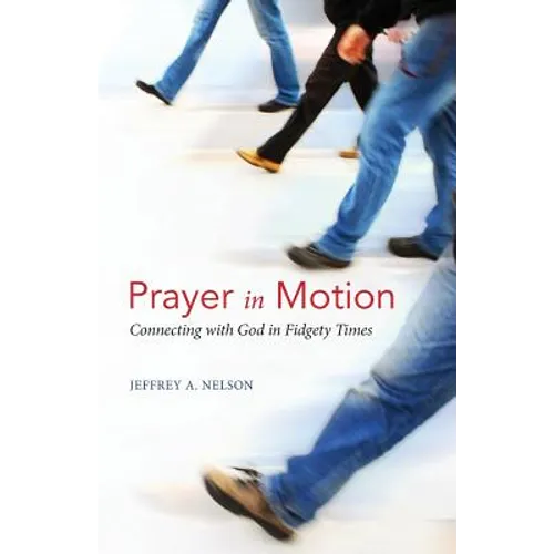 Prayer in Motion: Connecting with God in Fidgety Times