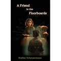 A Friend in the Floorboards