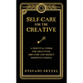 Self-Care for the Creative: A Survival Guide for Creatives, Empaths and Highly Sensitive People