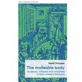 The Malleable Body: Surgeons, Artisans, and Amputees in Early Modern Germany