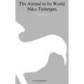 The Animal in Its World (Explorations of an Ethologist, 1932-1972)
