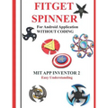 Fitget Spinner: For Android Application WITHOUT CODING using MIT APP INVENTOR 2 Easy Understanding: Creating Fitget Spinner applicatio