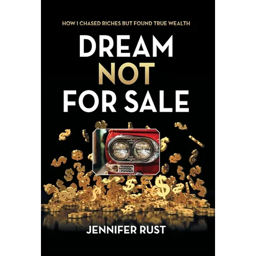 Dream Not for Sale: How I Chased Riches but Found True Wealth