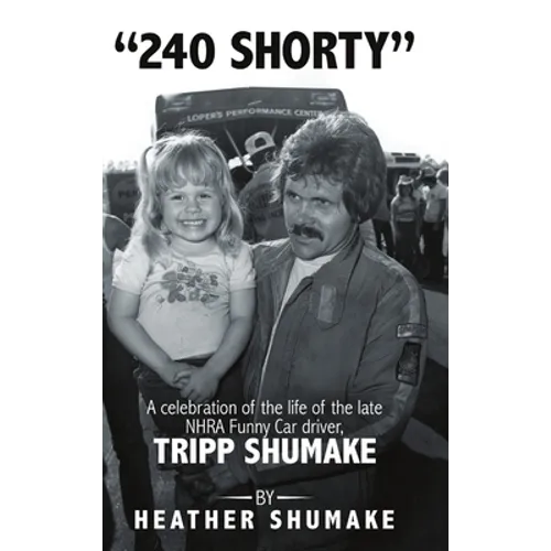 240 Shorty: A Celebration of the Life of the Late NHRA Funny Car Driver, Tripp Shumake