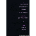 I Can Resist Everything Except Temptation: And Other Quotations from Oscar Wilde