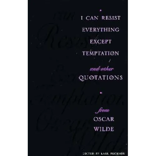 I Can Resist Everything Except Temptation: And Other Quotations from Oscar Wilde