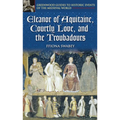 Eleanor of Aquitaine, Courtly Love, and the Troubadours