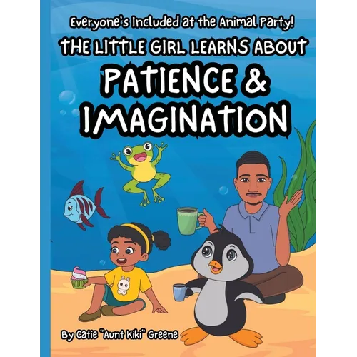 Everyone's Included at the Animal Party: The Little Girl Learns about Patience & Imagination