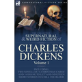 The Collected Supernatural and Weird Fiction of Charles Dickens-Volume 1: Contains Two Novellas 'A Christmas Carol' and 'A House to let' and Nineteen