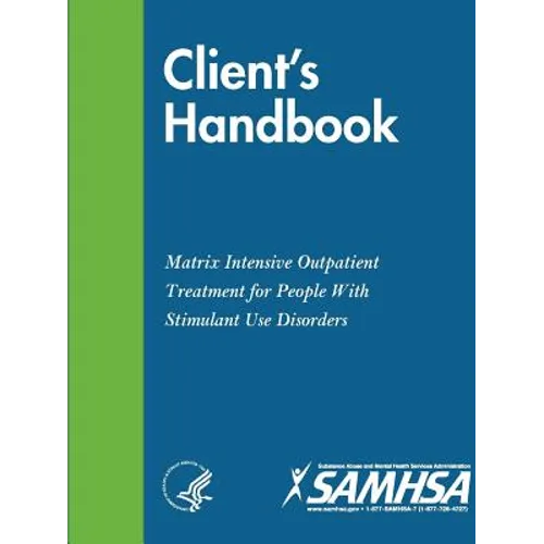 Client's Handbook: Matrix Intensive Outpatient Treatment for People With Stimulant Use Disorders
